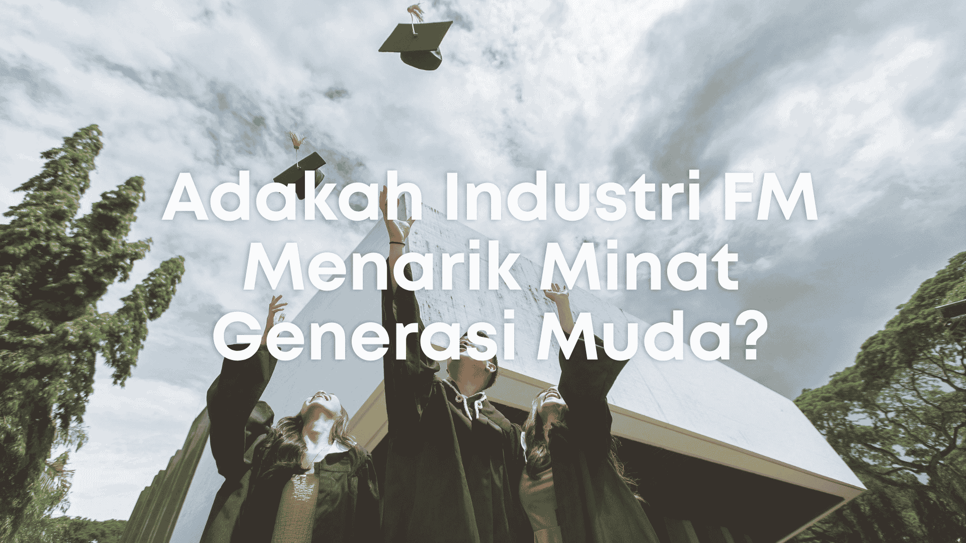 Cabaran Generasi Muda Menyertai Industri Pengurusan Fasiliti